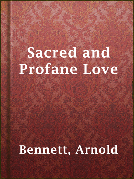 Title details for Sacred and Profane Love by Arnold Bennett - Available